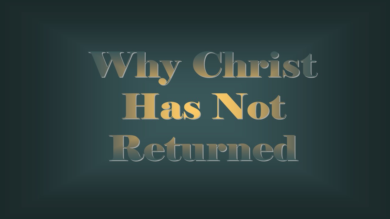 Why Christ Has Not Returned copy.ppt Written sermon June 20, 2009